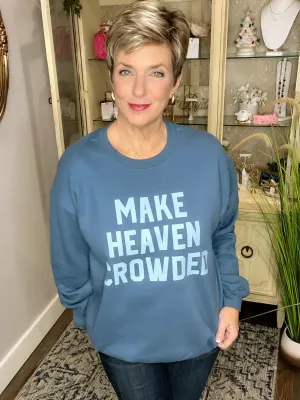 Make Heaven Crowded Crewneck