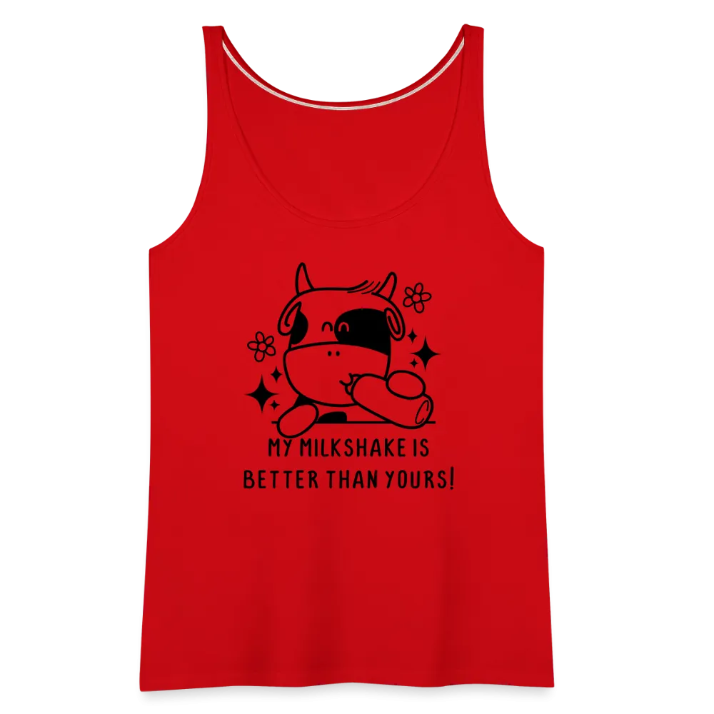 My Milkshake is Better Than Yours Women’s Premium Tank Top (Funny Cow)